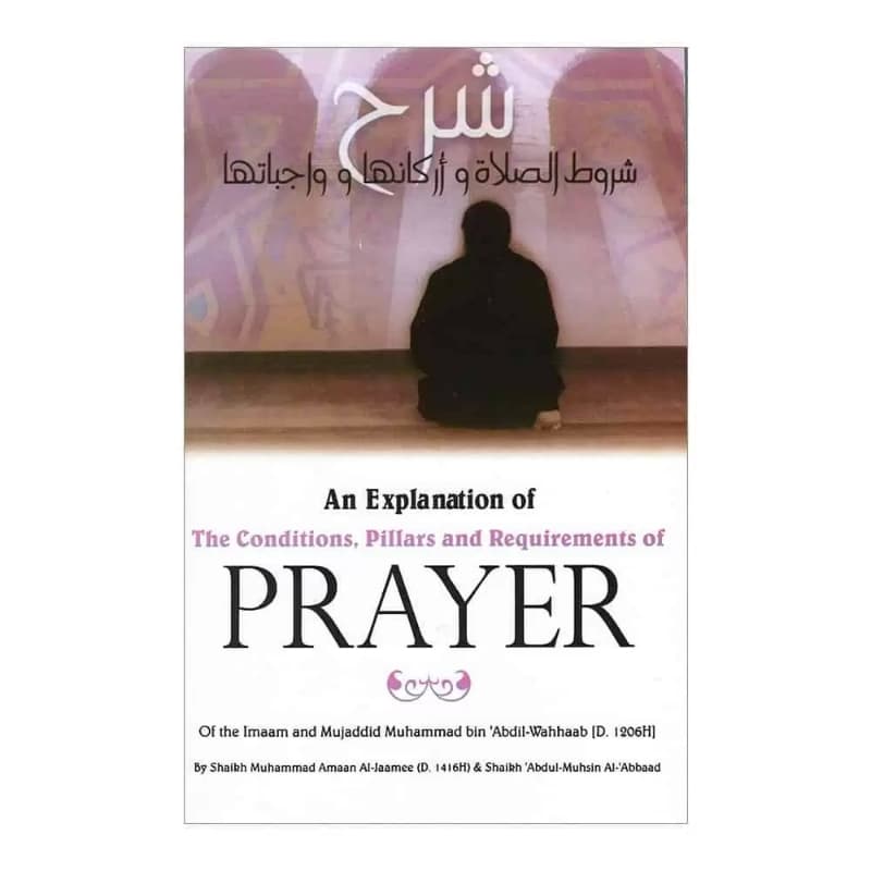 An Explanation of The Conditions, Pillars, and Requirement of Prayer